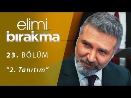 Elimi Bırakma 23. Bölüm 2. Fragmanı Yayınlandı!