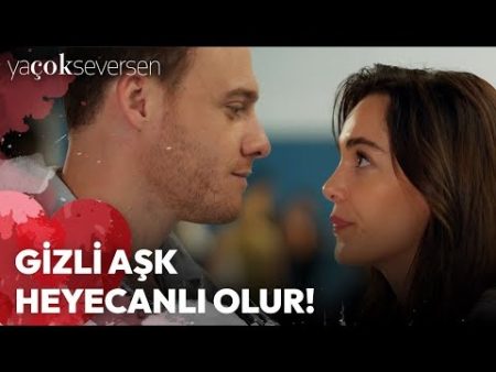 Ya Çok Seversen 7. Bölüm - Gizli Aşk Heyecanlı Olur!