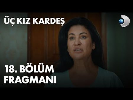 Üç Kız Kardeş 18. Bölüm Fragmanı