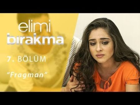 Elimi Bırakma 7. Bölüm Fragmanı
