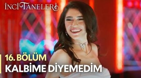 İnci Taneleri (16. Bölüm) - Kalbime Diyemedim