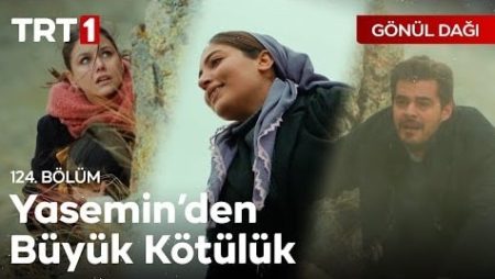 Gönül Dağı 124. Bölüm - "Sanki yer yerinden oynayacak; dağlar
