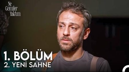 Ne Gemiler Yaktım 1. Bölüm 2. Yeni Sahne