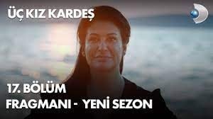 Üç Kız Kardeş Yeni Sezon 17. Bölüm Fragmanı