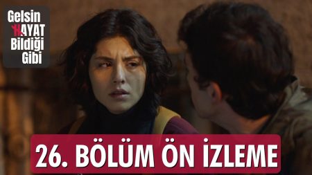 Gelsin Hayat Bildiği Gibi – 26.Bölüm Ön İzleme