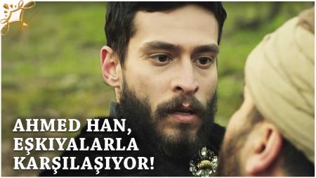 Ahmed Han eşkıyalarla karşılaşıyor!