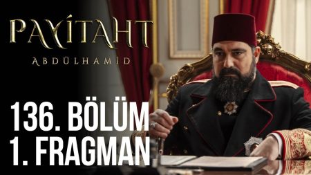 Payitaht Abdülhamid 136. Bölüm Fragman