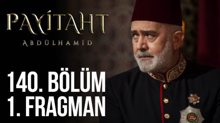 Payitaht Abdülhamid 140. Bölüm Fragman