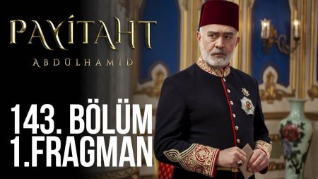 Payitaht Abdülhamid 143. Bölüm Fragman