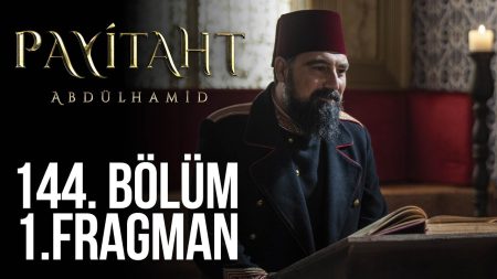 Payitaht Abdülhamid 144. Bölüm Fragman