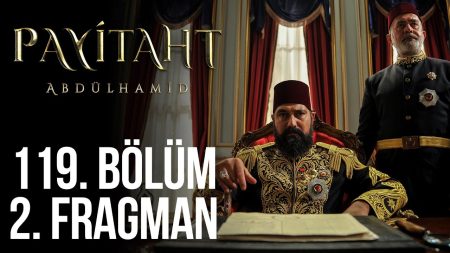Payitaht Abdülhamid 119. Bölüm 2. Fragman