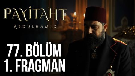 Payitaht Abdülhamid 77. Bölüm Fragmanı Yayınlandı!