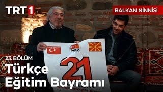 Balkan Ninnisi 23. Bölüm | Makedonya Türklerinin 21 Aralık Türkçe Eğitim Bayramı Kutlu Olsun