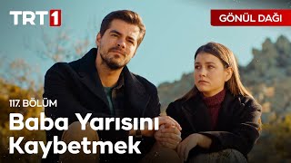 Gönül Dağı 117. Bölüm - "O gidince