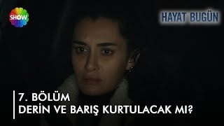 Hayat Bugün 7. Bölüm - Derin ve Barış'ın hayatı tehlikede!