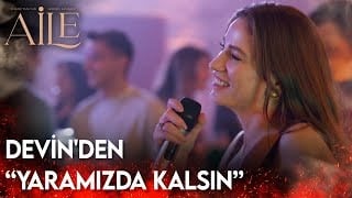Aile 6. Bölüm - Devin'den "Yaramızda Kalsın"