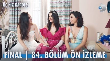 Üç Kız Kardeş 84. Bölüm Final Ön İzleme