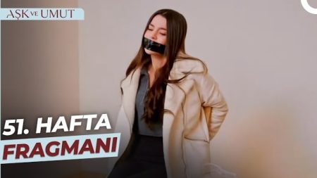 Aşk ve Umut 51. Hafta Fragmanı