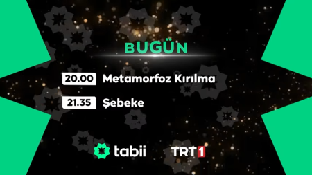 tabii Kuşağında Bugün: "Metamorfoz Kırılma" ve "Şebeke"